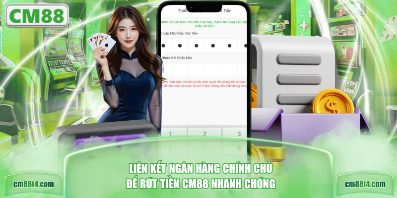 Liên kết ngân hàng chính chủ để rút tiền CM88 nhanh chóng